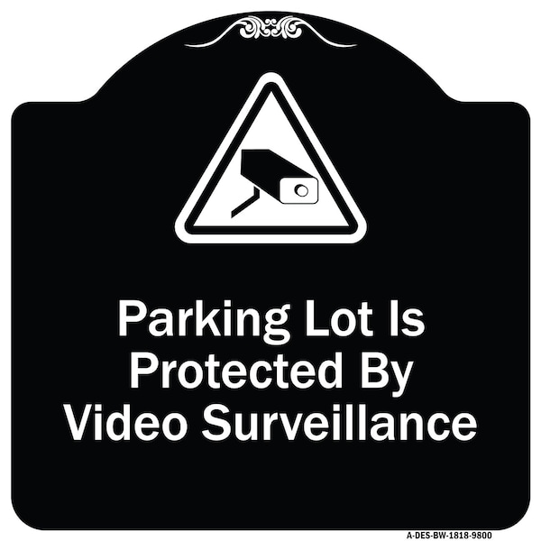 Designer Series-Parking Lot Is Protected By Video Surveillance With Caution Gr, 18" H, BW-1818-9800
